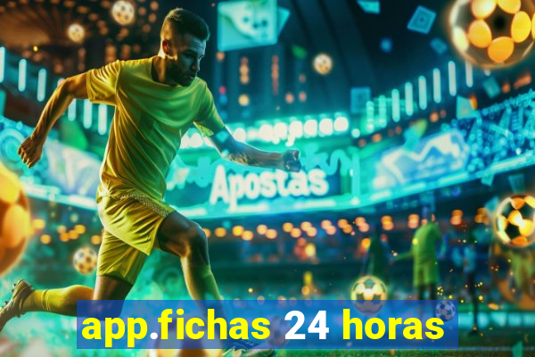 app.fichas 24 horas